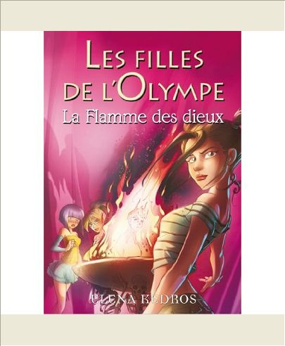 LES FILLES DE L'OLYMPE - TOME 4 LA FLAMME DES DIEUX - VOL04