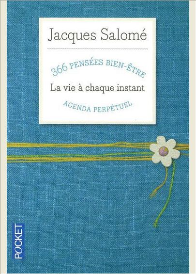 LA VIE A CHAQUE INSTANT - 366 PENSEES BIEN-ETRE