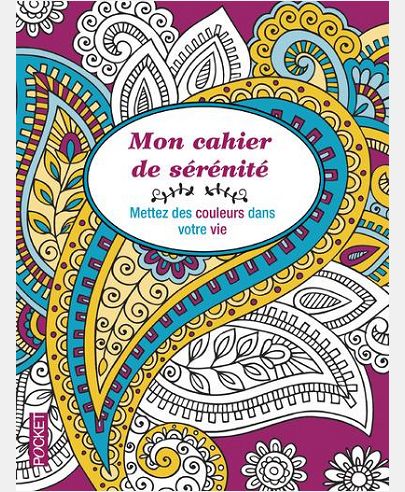 MON CAHIER DE SERENITE - METTEZ DES COULEURS DANS VOTRE VIE
