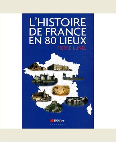 L'HISTOIRE DE FRANCE EN 80 LIEUX