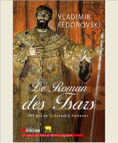 LE ROMAN DES TSARS - 400 ANS DE LA DYNASTIE ROMANOV