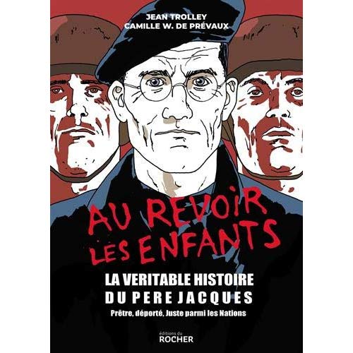 AU REVOIR LES ENFANTS - LA VERITABLE HISTOIRE DU PERE JACQUES