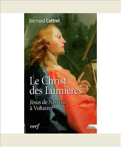 LE CHRIST DES LUMIERES. JESUS DE NEWTON A VOLTAIRE