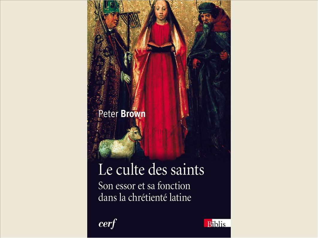 LE CULTE DES SAINTS. SON ESSOR ET SA FONCTION DANS LA CHRETIENTE LATINE