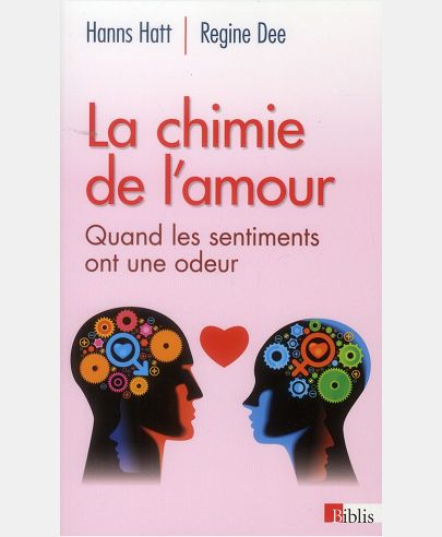LA CHIMIE DE L'AMOUR. QUAND LES SENTIMENTS ONT UNE ODEUR