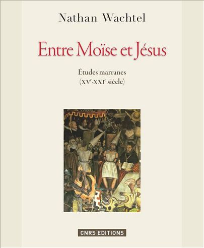 ENTRE MOISE ET JESUS. ETUDES MARRANES XVE - XXIE SIECLES