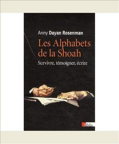 LES ALPHABETS DE LA SHOAH. SURVIVRE, TEMOIGNER, ECRIRE