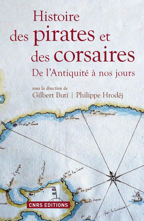 HISTOIRE DES PIRATES ET DES CORSAIRES. DE L'ANTIQUIITE A NOS JOURS