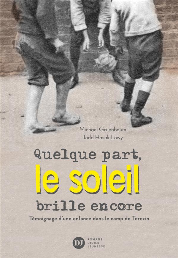 QUELQUE PART, LE SOLEIL BRILLE ENCORE, TEMOIGNAGE D'UNE ENFANCE DANS LE CAMP DE TEREZIN