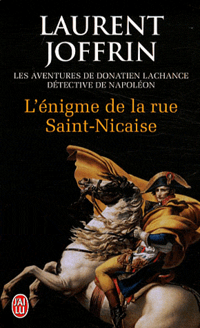L'ENIGME DE LA RUE SAINT-NICAISE - LES AVENTURES DE DONATIEN LACHANCE, DETECTIVE DE NAPOLEON