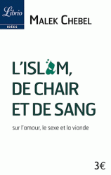L'ISLAM, DE CHAIR ET DE SANG - SUR L'AMOUR, LE SEXE ET LA VIANDE