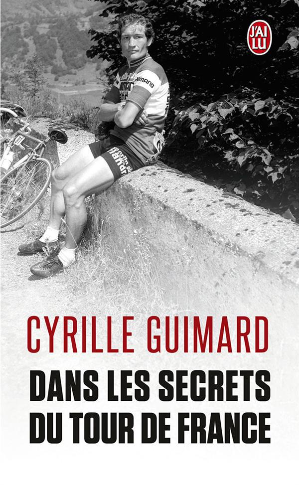 DANS LES SECRETS DU TOUR DE FRANCE - AVEC JACQUES, EDDY, BERNARD, LAURENT, LANCE ET LES AUTRES...