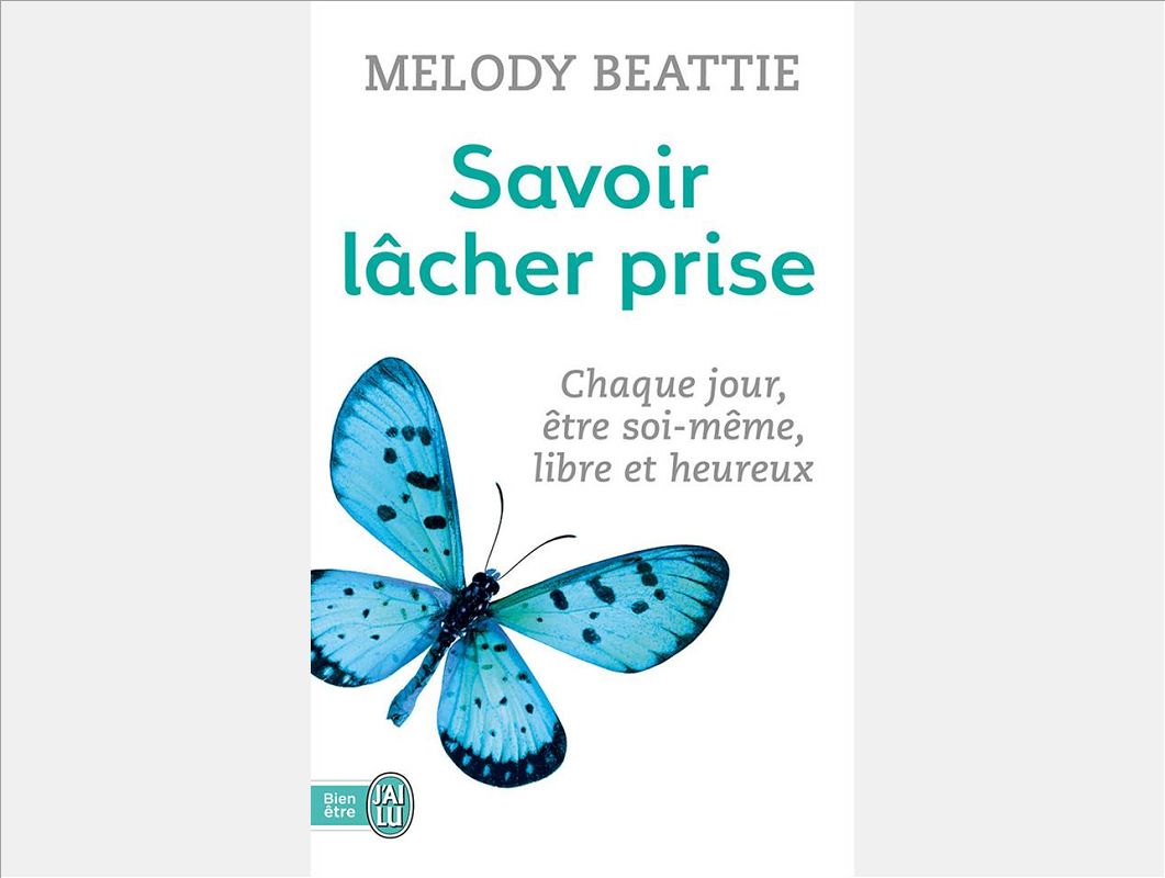 SAVOIR LACHER PRISE - CHAQUE JOUR, ETRE SOI-MEME, LIBRE ET HEUREUX