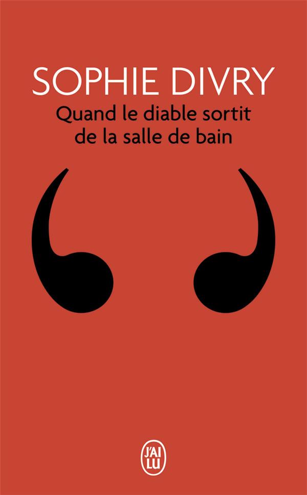QUAND LE DIABLE SORTIT DE LA SALLE DE BAIN - ROMAN IMPROVISE, INTERRUPTIF ET PAS SERIEUX