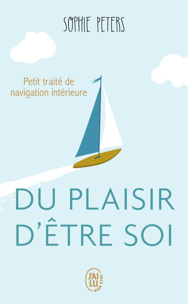 DU PLAISIR D'ETRE SOI - PETIT TRAITE DE NAVIGATION INTERIEURE