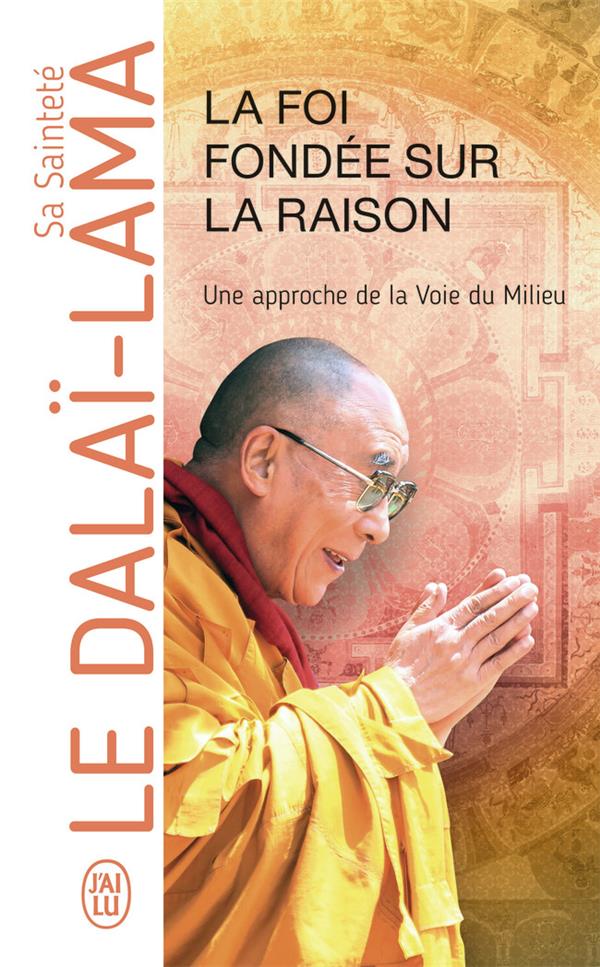 LA FOI FONDEE SUR LA RAISON - UNE APPROCHE DE LA VOIE DU MILIEU