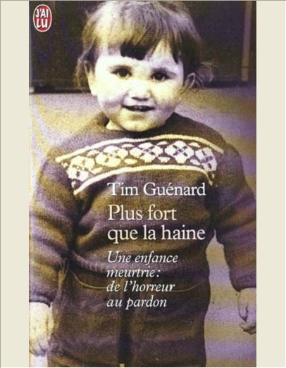 PLUS FORT QUE LA HAINE - UNE ENFANCE MEURTRIE : DE L'HORREUR AU PARDON