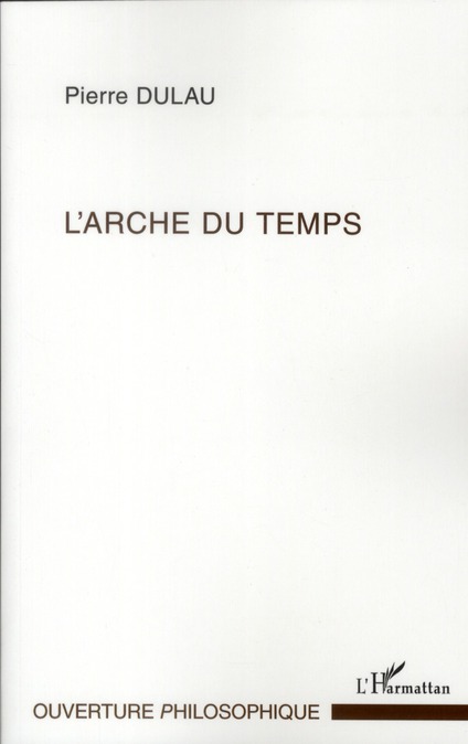 L'ARCHE DU TEMPS - LES SENS DE L'ESSENCE DU TEMPS - ESSAI SUR LA STRUCTURE HARMONIQUE DE LA TEMPORAL