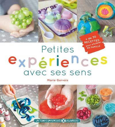 PETITES EXPERIENCES AVEC SES SENS 30 RECETTES POUR S'ECLATER EN FAMILLE