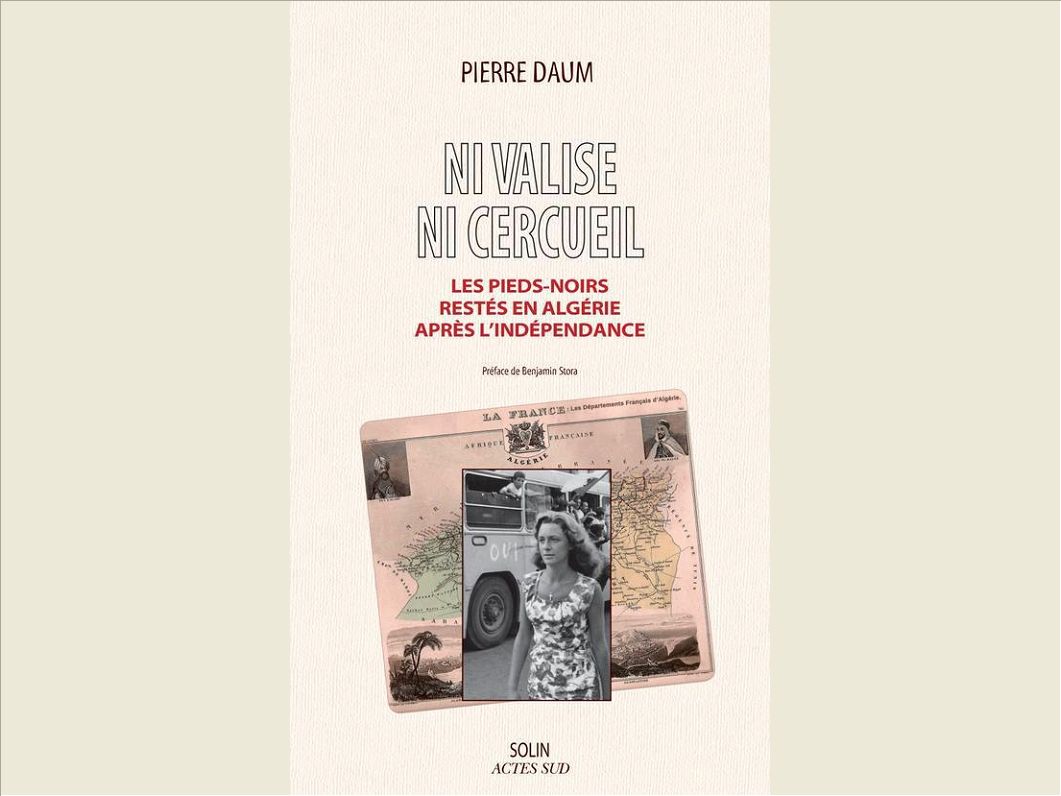 NI VALISE NI CERCUEIL - LES PIEDS-NOIRS RESTES EN ALGERIE APRES L'INDEPENDANCE