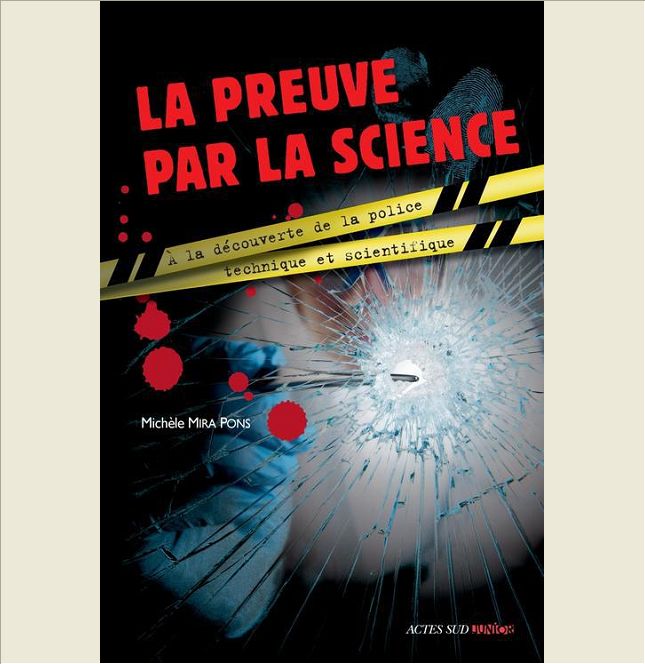 LA PREUVE PAR LA SCIENCE - A LA DECOUVERTE DE LA POLICE TECHNIQUE ET SCIENTIFIQUE