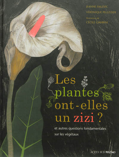 LES PLANTES ONT-ELLES UN ZIZI ? - ... ET AUTRES QUESTIONS FONDAMENTALES SUR LES VEGETAUX