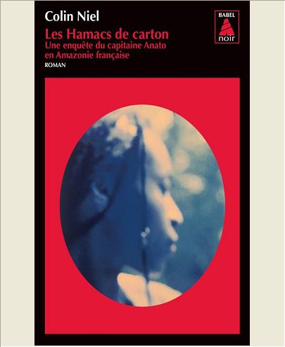 LES HAMACS DE CARTON (BABEL NOIR) - UNE ENQUETE DU CAPITAINE ANATO EN AMAZONIE FRANCAISE
