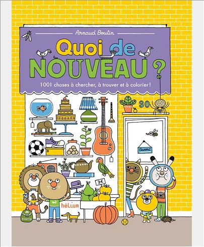 QUOI DE NOUVEAU ? - 1001 CHOSES A CHERCHER, A TROUVER ET A COLORIER