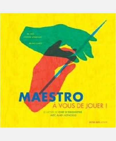 MAESTRO, A VOUS DE JOUER ! - LE METIER DE CHEF D'ORCHESTRE