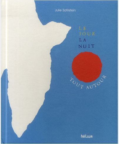 LE JOUR, LA NUIT, TOUT AUTOUR (EDITION RELIEE)