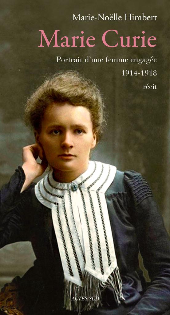 MARIE CURIE - PORTRAIT D'UNE FEMME ENGAGEE 1914-1918