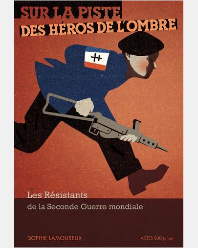 SUR LA PISTE DES HEROS DE L'OMBRE - LES RESISTANTS DE LA SECODE GUERRE MONDIALE