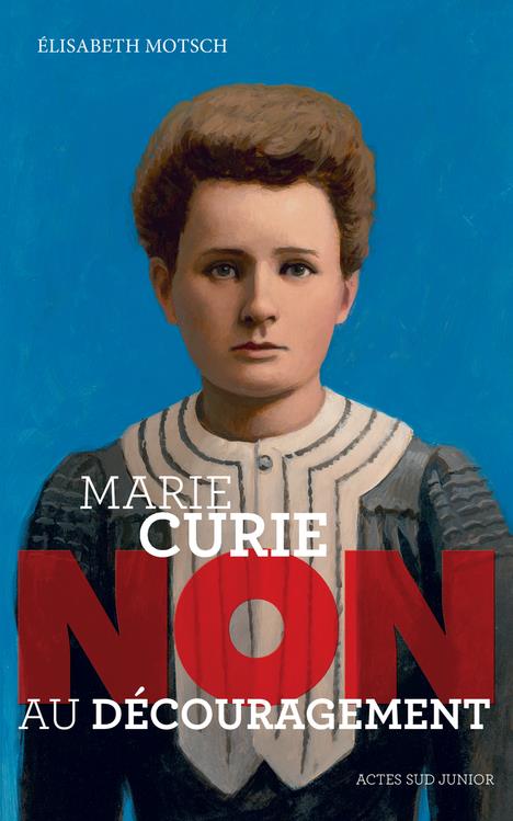 MARIE CURIE : "NON AU DECOURAGEMENT"