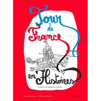 TOUR DE FRANCE EN HISTOIRE(S) - LE PATRIMOINE EXPLIQUE AUX ENFANTS