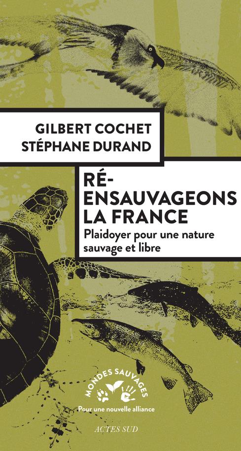 RE-ENSAUVAGEONS LA FRANCE - PLAIDOYER POUR UNE NATURE SAUVAGE ET LIBRE
