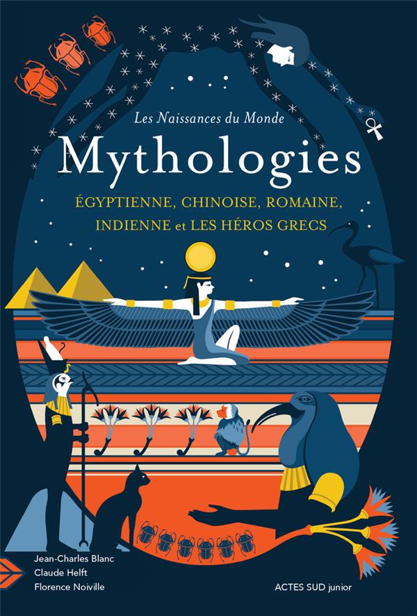 LES NAISSANCES DU MONDE - MYTHOLOGIES CHINOISE, INDIENNE, EGYPTIENNE, ROMAINE, ET LES HEROS GRECS