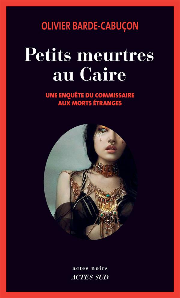 PETITS MEURTRES AU CAIRE - UNE ENQUETE DU COMMISSAIRE AUX MORTS ETRANGES