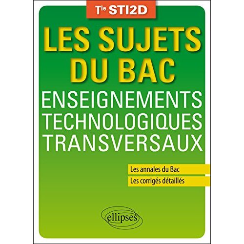 ENSEIGNEMENTS TECHNOLOGIQUES TRANSVERSAUX - TERMINALE STI2D - ANNALES CORRIGES