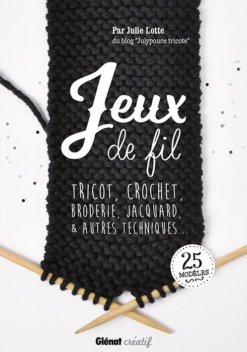 JEUX DE FIL - TRICOT, CROCHET, BRODERIE, JACQUARD ET AUTRES TECHNIQUES...