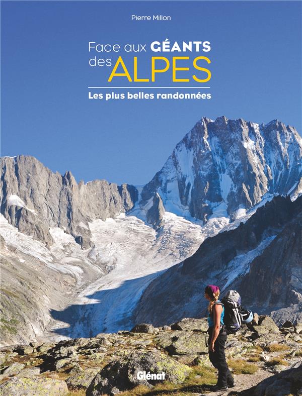 FACE AUX GEANTS DES ALPES - LES PLUS BELLES RANDONNEES
