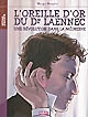 OREILLE D'OR DU DR LAENNEC (L') - UNE REVOLUTION DANS LA MEDECINE