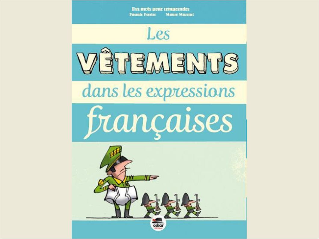 LES VETEMENTS DANS LES EXPRESSIONS FRANCAISES