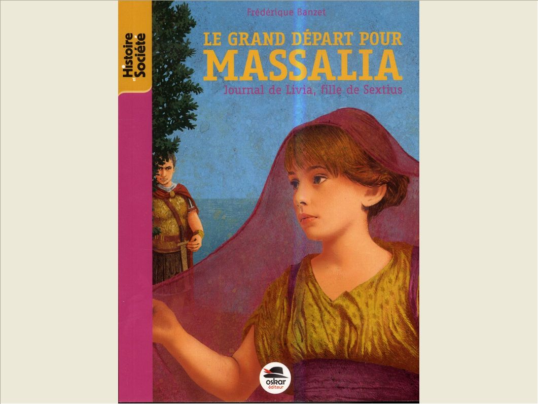 LE GRAND DEPART POUR MASSALIA - JOURNAL DE LIVIA, FILLE DE SEXTIUS