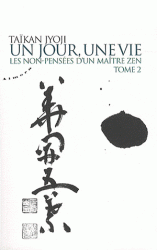 UN JOUR, UNE VIE - TOME 2 : LES NON-PENSEES D'UN MAITRE ZEN