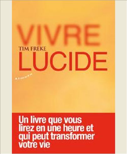 VIVRE LUCIDE - UN LIVRE QUE VOUS LIREZ EN UNE HEURE ET QUI PEUT TRANSFORMER VOTRE VIE