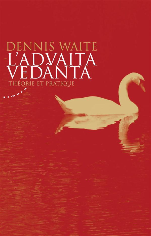 L'ADVAITA VEDANTA - THEORIE ET PRATIQUE