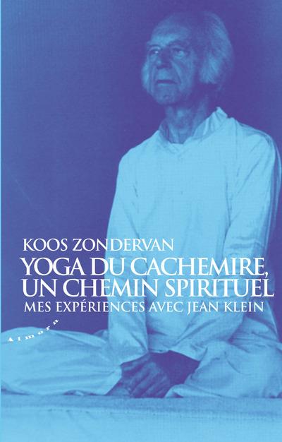 YOGA DU CACHEMIRE, UN CHEMIN SPIRITUEL - MES EXPERIENCES AVEC JEAN KLEIN