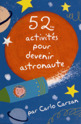 52 ACTIVITES POUR DEVENIR ASTRONAUTE