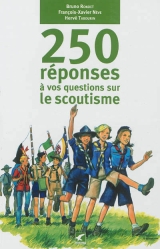250 REPONSES A VOS QUESTIONS SUR LE SCOUTISME