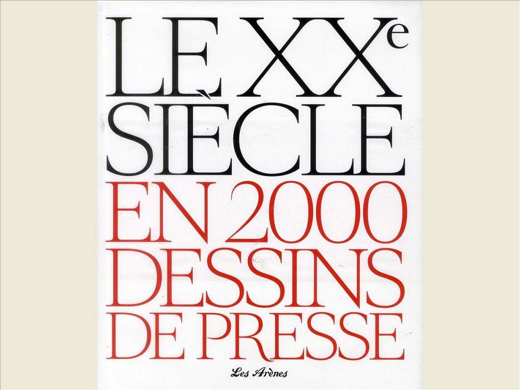 LE XXE SIECLE EN 2000 DESSINS DE PRESSE